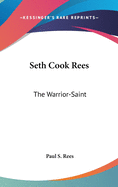 Seth Cook Rees: The Warrior-Saint