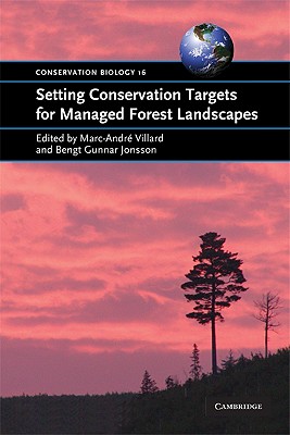 Setting Conservation Targets for Managed Forest Landscapes - Villard, Marc-Andr� (Editor), and Jonsson, Bengt Gunnar (Editor)