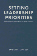 Setting Leadership Priorities: What's Necessary, What's Nice, and What's Got to Go