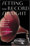 Setting the Record Straight: A Material History of Classical Recording