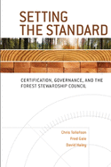 Setting the Standard: Certification, Governance, and the Forest Stewardship Council