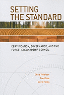 Setting the Standard: Certification, Governance, and the Forest Stewardship Council