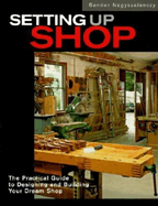 Setting Up Shop: The Practical Guide to Designing and Building Your