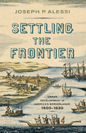 Settling the Frontier: Urban Development in America's Borderlands, 1600-1830