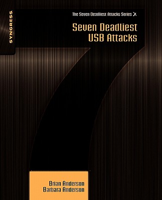 Seven Deadliest USB Attacks - Anderson, Brian, and Anderson, Barbara