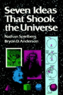 Seven Ideas That Shook the Universe