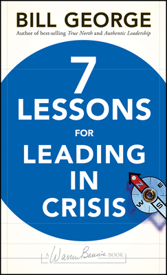 Seven Lessons for Leading in Crisis - George, Bill