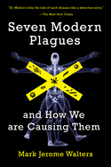 Seven Modern Plagues and How We Are Causing Them