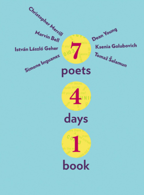 Seven Poets, Four Days, One Book - Bell, Marvin, and Geher, Istvan Laszlo, and Golubovich, Ksenia