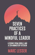 Seven Practices of a Mindful Leader: Lessons from Google and a ZEN Monastery Kitchen