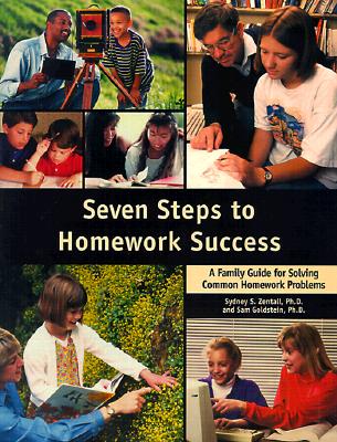 Seven Steps to Homework Success: A Family Guide for Solving Common Homework Problems - Zentall Phd, Sydney, and Goldstein, Sam, Dr.