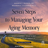 Seven Steps to Managing Your Aging Memory: What's Normal, What's Not, and What to Do about It, Second Edition