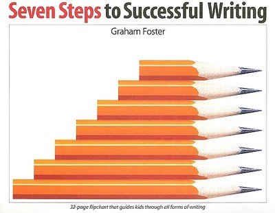 Seven Steps to Successful Writing - Foster, Graham