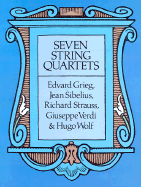 Seven String Quartets - Grieg, Edvard (Composer), and Strauss, Richard (Composer), and Wolf, Hugo (Composer)