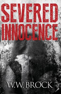 Severed Innocence - Brock, W W