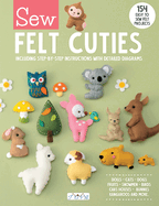 Sew Felt Cuties: Including Step-By-Step Instructions with Detailed Diagrams