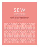 Sew Step by Step: How to Use Your Sewing Machine to Make, Mend, and Customize
