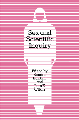 Sex and Scientific Inquiry - Harding, Sandra (Editor), and O'Barr, Jean F (Editor)