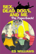 Sex, Dead Dogs, and Me - Williams, Ed