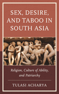 Sex, Desire, and Taboo in South Asia: Religion, Culture of Ability, and Patriarchy