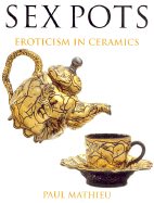 Sex Pots: Eroticism in Ceramics