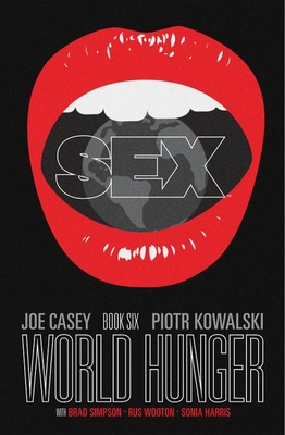 Sex Volume 6: World Hunger - Casey, Joe, and Kowalski, Piotr, and Harris, Sonia