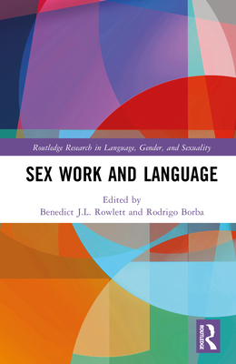 Sex Work and Language - Rowlett, Benedict J.L. (Editor), and Borba, Rodrigo (Editor)