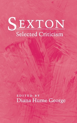 Sexton: Selected Criticism - George, Diana Hume (Editor)