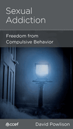 Sexual Addiction: Freedom from Compulsive Behavior