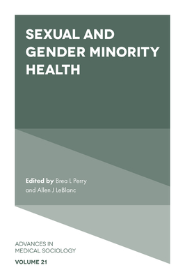 Sexual and Gender Minority Health - Perry, Brea L. (Editor), and LeBlanc, Allen J. (Editor)