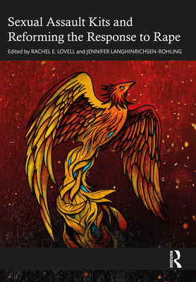 Sexual Assault Kits and Reforming the Response to Rape - Lovell, Rachel E (Editor), and Langhinrichsen-Rohling, Jennifer (Editor)