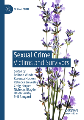 Sexual Crime: Victims and Survivors - Winder, Belinda (Editor), and Hocken, Kerensa (Editor), and Lievesley, Rebecca (Editor)