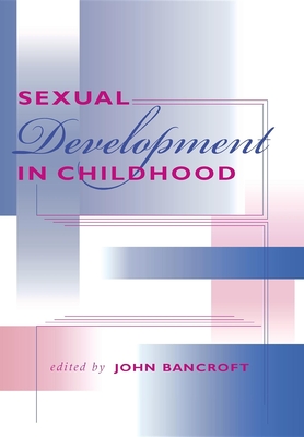 Sexual Development in Childhood - Bancroft, John Henry Jeffries (Editor)