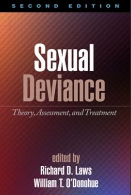 Sexual Deviance: Theory, Assessment, and Treatment - Laws, D Richard, PhD (Editor), and O'Donohue, William T, PhD (Editor)