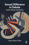 Sexual Difference in Debate: Bodies, Desires, and Fictions