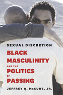 Sexual Discretion: Black Masculinity and the Politics of Passing