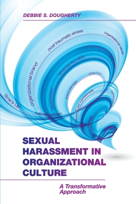 Sexual Harassment in Organizational Culture: A Transformative Approach - Dougherty, Debbie S