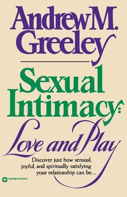 Sexual Intimacy: Love and Play - Greeley, Andrew M