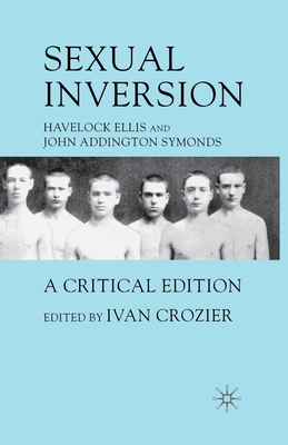 Sexual Inversion: A Critical Edition - Ellis, H, and Symonds, J, and Crozier, I (Editor)