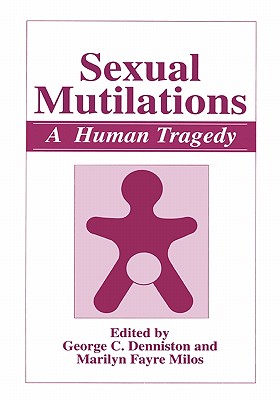 Sexual Mutilations: A Human Tragedy - Denniston, George C. (Editor), and Milos, Marilyn Fayre (Editor)