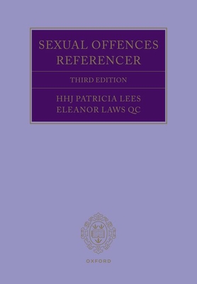 Sexual Offences Referencer 3e - Laws QC, Eleanor, and Lees, HHJ Patricia
