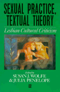 Sexual Practice/Textual Theory: Lesbian Cultural Criticism