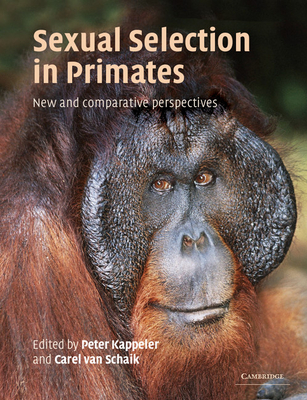 Sexual Selection in Primates: New and Comparative Perspectives - Kappeler, Peter M (Editor), and Van Schaik, Carel P (Editor)