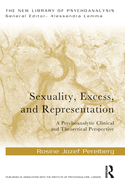 Sexuality, Excess, and Representation: A Psychoanalytic Clinical and Theoretical Perspective