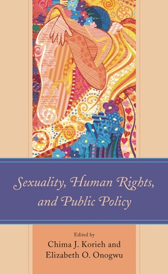 Sexuality, Human Rights, and Public Policy - Korieh, Chima J. (Contributions by), and Onogwu, Elizabeth O. (Contributions by), and Amadi, Luke A. (Contributions by)