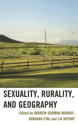 Sexuality, Rurality, and Geography - Annes, Alexis (Contributions by), and Bj�rklund, Jenny (Contributions by), and Browne, Kath (Contributions by)