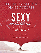 Sexy Christians Workbook: For Individuals, Couples, and Small Groups
