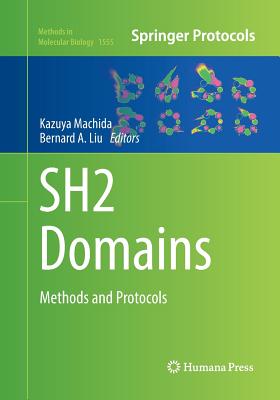 Sh2 Domains: Methods and Protocols - Machida, Kazuya (Editor), and Liu, Bernard A (Editor)