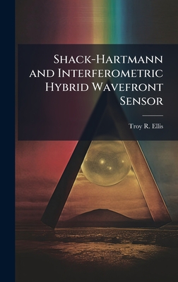 Shack-Hartmann and Interferometric Hybrid Wavefront Sensor - Ellis, Troy R