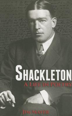 Shackleton: A Life in Poetry - Mayer, Jim